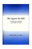 War against the Idols The Reformation of Worship from Erasmus to Calvin  9780521379847 Front Cover