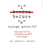 I Before "e" Except after "c" Spelling for the Alphabetically Challenged 2008 9780806528847 Front Cover