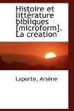 Histoire et Littérature Bibliques [Microform] la Création 2009 9781113331847 Front Cover