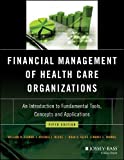Financial Management of Health Care Organizations An Introduction to Fundamental Tools, Concepts and Applications 5th 9781119553847 Front Cover
