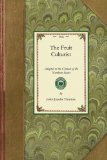 Fruit Culturist Adapted to the Climate of the Northern States; Containing Directions for Raising Young Trees in the Nursery, and for the Management of the Orchard and Fruit Garden 2009 9781429014847 Front Cover