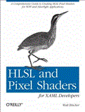 HLSL and Pixel Shaders for XAML Developers A Comprehensive Guide to Creating HLSL Pixel Shaders for WPF and Silverlight Applications 2012 9781449319847 Front Cover