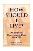 How Should I Live? Philosophical Conversations about Moral Life  9781557782847 Front Cover