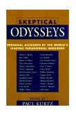 Skeptical Odysseys Personal Accounts by the World's Leading Paranormal Inquirers 2001 9781573928847 Front Cover