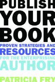 Publish Your Book Proven Strategies and Resources for the Enterprising Author 2012 9781581158847 Front Cover