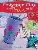 Polymer Clay for the Fun of It! 25 Easy Projects 2006 9781581806847 Front Cover