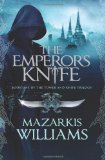 Emperor's Knife Book One of the Tower and Knife Trilogy 2011 9781597803847 Front Cover