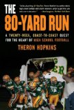 80-Yard Run A Twenty-Week, Coast-To-Coast Quest for the Heart of High School Football 2008 9781602392847 Front Cover