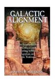 Galactic Alignment The Transformation of Consciousness According to Mayan, Egyptian, and Vedic Traditions 2002 9781879181847 Front Cover