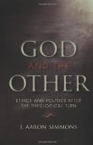 God and the Other Ethics and Politics after the Theological Turn 2011 9780253222848 Front Cover