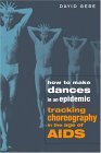 How to Make Dances in an Epidemic Tracking Choreography in the Age of AIDS cover art