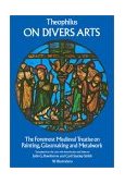 On Divers Arts The Foremost Medieval Treatise on Painting, Glassmaking and Metalwork cover art