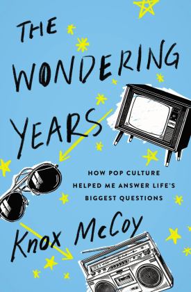 Wondering Years How Pop Culture Helped Me Answer Life's Biggest Questions  9780785220848 Front Cover