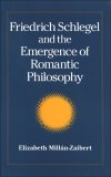 Friedrich Schlegel and the Emergence of Romantic Philosophy  9780791470848 Front Cover
