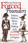 Forced Founders Indians, Debtors, Slaves, and the Making of the American Revolution in Virginia cover art