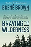 Braving the Wilderness: Reese's Book Club The Quest for True Belonging and the Courage to Stand Alone  9780812995848 Front Cover
