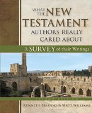 What the New Testament Authors Really Cared About A Survey of Their Writings 2nd 9780825443848 Front Cover