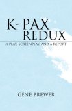 K-Pax Redux A Play, Screenplay, and A Report 2007 9781425718848 Front Cover
