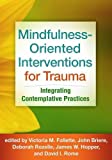 Mindfulness-oriented Interventions for Trauma: Integrating Contemplative Practices  9781462533848 Front Cover
