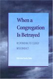 When a Congregation Is Betrayed Responding to Clergy Misconduct  9781566992848 Front Cover