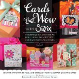 Cards That Wow with Sizzix Techniques and Ideas for Using Die-Cutting and Embossing Machines - Creative Ways to Cut, Fold, and Embellish Your Handmade Greeting Cards  9781589238848 Front Cover