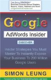 Google Adwords Insider Insider Strategies You Must Master to Instantly Expose Your Business to 200 Million Google Users 2010 9781600373848 Front Cover