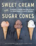 Sweet Cream and Sugar Cones 90 Recipes for Making Your Own Ice Cream and Frozen Treats from Bi-Rite Creamery  9781607741848 Front Cover