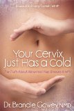 Your Cervix Just Has a Cold The Truth about Abnormal Pap Smears and HPV 2014 9781614486848 Front Cover