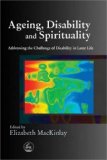 Ageing, Disability and Spirituality Addressing the Challenge of Disability in Later Life 2008 9781843105848 Front Cover