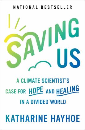 Saving Us A Climate Scientist's Case for Hope and Healing in a Divided World  9781982143848 Front Cover