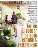Big Book of Outdoor Cooking and Entertaining Spirited Recipes and Expert Tips for Barbecuing, Charcoal and Gas Grilling, Rotisserie Roasting, Smoking, Deep-Frying, and Making Merry 2006 9780060737849 Front Cover