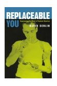 Replaceable You Engineering the Body in Postwar America