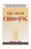 Art of Choosing Working Through Daily Decisions and Discerning Our Path in Life 1989 9780385263849 Front Cover