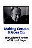 Making Certain It Goes On The Collected Poems of Richard Hugo cover art