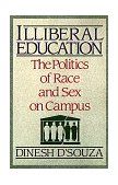 Illiberal Education The Politics of Race and Sex on Campus cover art