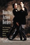 Dancing Across Borders The American Fascination with Exotic Dance Forms cover art