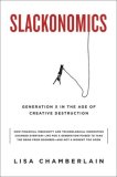Slackonomics Generation X in the Age of Creative Destruction 2008 9780786718849 Front Cover