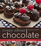 Crazy about Chocolate More Than 200 Delicious Recipes to Enjoy and Share 2013 9781402798849 Front Cover