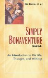 Simply Bonaventure: An Introduction to His Life, Thought, and Writings