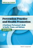 Prevention Practice and Health Promotion A Healthcare Professional&#239;&#191;&#189;S Guide to Health, Fitness, and Wellness