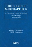 Logic of Subchapter K A Conceptual Guide to Taxation of Partnerships, 4th