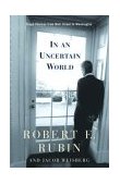 In an Uncertain World Tough Choices from Wall Street to Washington  9780375505850 Front Cover