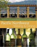 Pacific Northwest Wining and Dining The People, Places, Food, and Drink of Washington, Oregon, Idaho, and British Columbia 2007 9780471746850 Front Cover