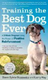 Training the Best Dog Ever A 5-Week Program Using the Power of Positive Reinforcement  9780761168850 Front Cover