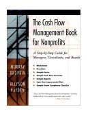 Cash Flow Management Book for Nonprofits A Step-By-Step Guide for Managers, Consultants, and Boards