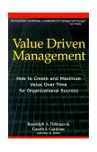 Value Driven Management How to Create and Maximize Value over Time for Organizational Success  9780814404850 Front Cover