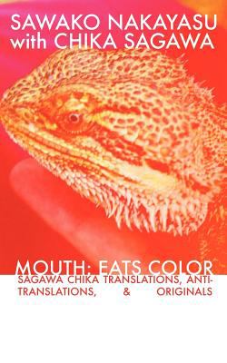 Mouth: Eats Color -- Sagawa Chika Translations, Anti-Translations, & Originals  9780975446850 Front Cover