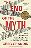 End of the Myth From the Frontier to the Border Wall in the Mind of America  9781250214850 Front Cover