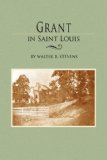 Grant in Saint Louis From Letters in the Manuscript Collection of William K. Bixby 2008 9781557090850 Front Cover