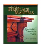 Building Fireplace Mantels Distinctive Projects for Any Style Home 2002 9781561583850 Front Cover